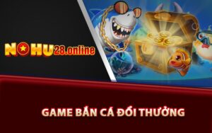 Game bắn cá đổi thưởng