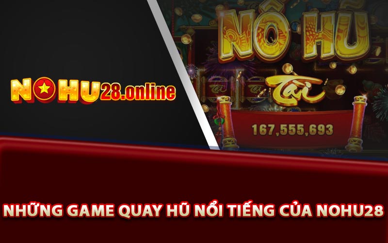 Những game quay hũ nổi tiếng của Nohu28