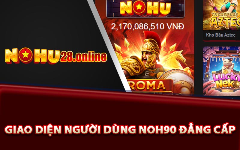 Trải Nghiệm Giao Diện Nohu90 Đẳng Cấp