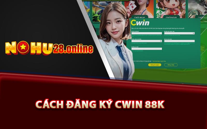 Cách đăng ký Cwin 88k dễ như trở bàn tay