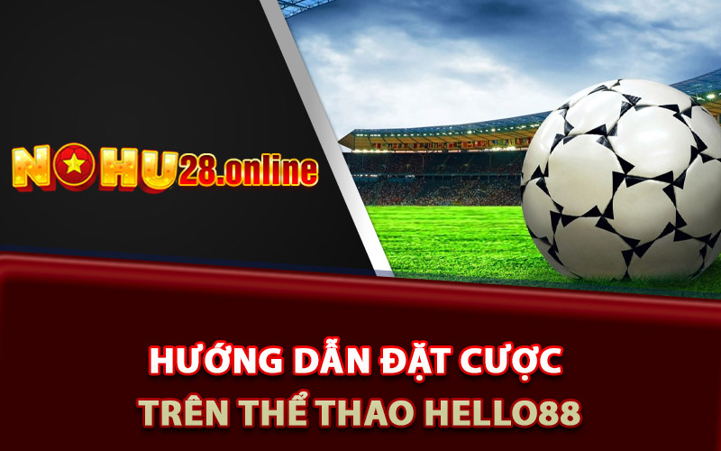 Hướng dẫn đặt cược trên thể thao Hello88