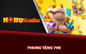 Hướng dẫn nhận quà 79King tặng 79k